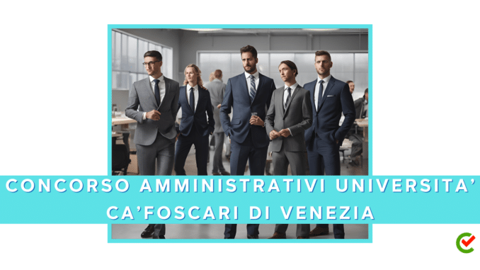 Concorso Università Ca'Foscari di Venezia - Collaboratori Amministrativi - 3 posti per diplomati