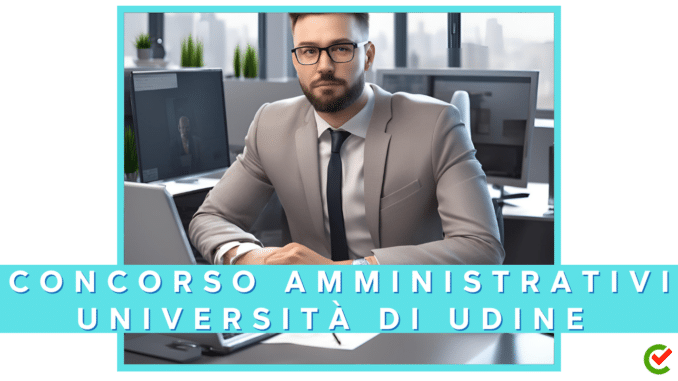 Concorso Università di Udine - Amministrativi - 10 posti per diplomati