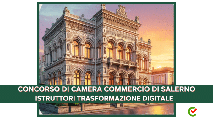 bando di Concorso Camera Commercio Salerno - 6 posti itruttori trasformazione digitale