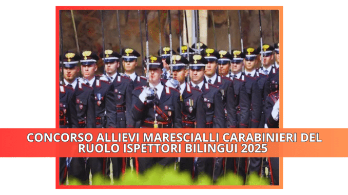 Concorso Allievi Marescialli Carabinieri del ruolo ispettori Bilingui 2025 - 24 posti