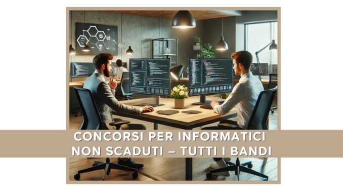 Concorsi per Informatici 2024 non scaduti – Tutti i bandi