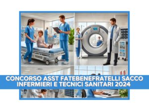 Concorso ASST Fatebenefratelli Sacco Infermieri e Tecnici Sanitari 2024 - 72 posti per laureati