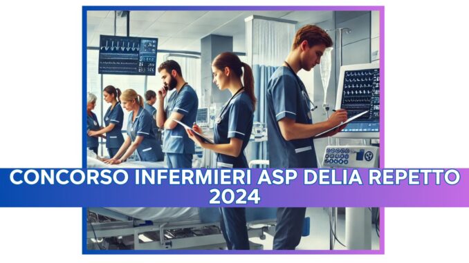 Concorso Infermieri ASP Delia Repetto 2024 - 17 posti a tempo indeterminato per laureati