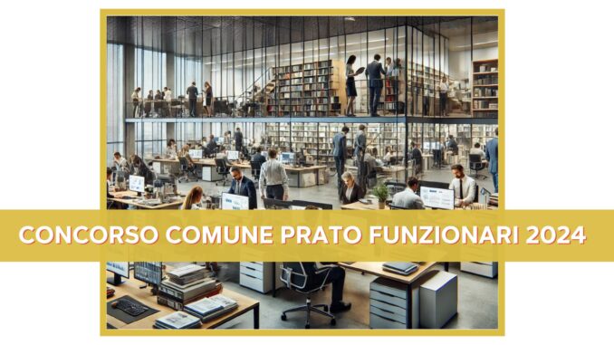 Concorso Comune Prato Funzionari 2024 - 6 per laureati