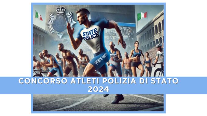 Concorso Atleti Polizia di Stato 2024 - 33 posti per diplomati